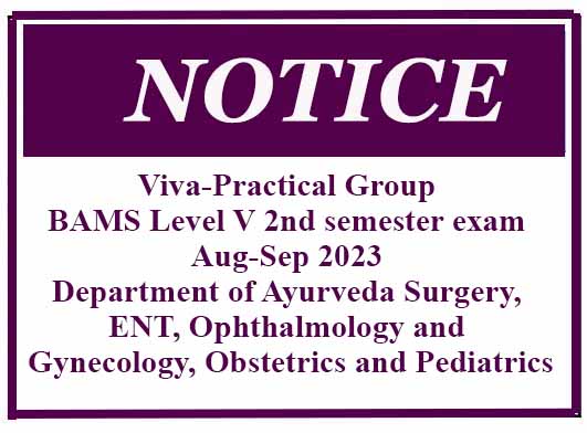 Viva-Practical Group – – BAMS Level V 2nd semester exam – Aug-Sep 2023 Department of Ayurveda Surgery, ENT, Ophthalmology and Gynecology, Obstetrics and Pediatrics