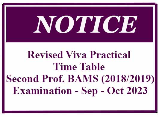 Revised Viva Practical Time Table – Second Professional BAMS (2018/2019) Examination – Sep – Oct 2023