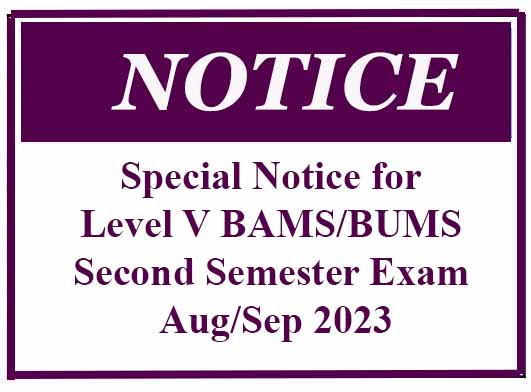 Special Notice for Level V BAMS/BUMS Second Semester Examination – Aug/Sep 2023