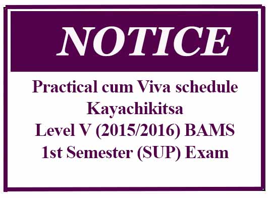 Practical cum Viva schedule – Kayachikitsa -Level V (2015/2016) BAMS – 1st Semester (SUP) Exam