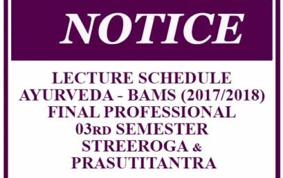 LECTURE SCHEDULE – AYURVEDA – BAMS (2017/2018) FINAL PROFESSIONAL 03rd SEMESTER – STREEROGA & PRASUTITANTRA