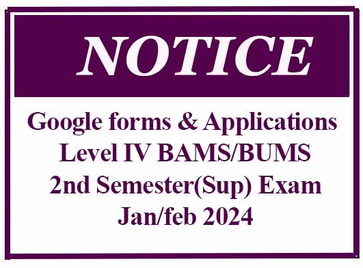 Notice, Google forms & Applications – Level IV BAMS/BUMS 2nd Semester(Sup) Exam -Jan/feb 2024