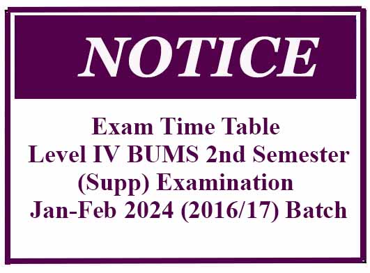 Exam Time Table – Level IV BUMS 2nd Semester(Supp) Examination Jan-Feb 2024 (2016/17) Batch