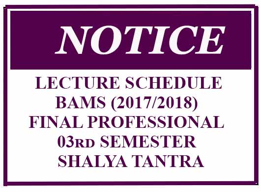 LECTURE SCHEDULE: BAMS (2017/2018) FINAL PROFESSIONAL 03rd SEMESTER – SHALYA TANTRA