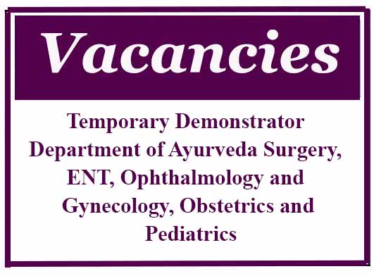 Temporary Demonstrator – Department of Ayurveda Surgery, ENT, Ophthalmology and Gynecology, Obstetrics and Pediatrics
