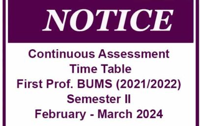 Continuous Assessment Time Table- First Prof. BUMS (2021/2022) Semester II- February – March 2024