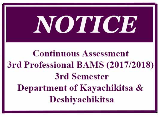 Continuous Assessment 3rd Professional BAMS (2017/2018) 3rd Semester – Department of Kayachikitsa & Deshiyachikitsa