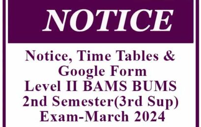 Notice, Time Tables & Google Form- Level II BAMS BUMS 2nd Semester(3rd Sup) Exam-March 2024