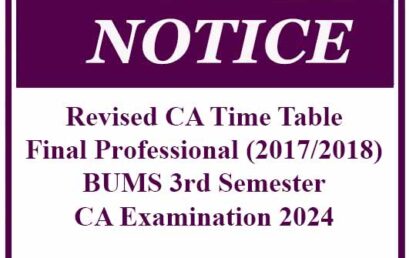 Revised CA Time Table – Final Professional (2017/2018) BUMS 3rd Semester CA Examination 2024