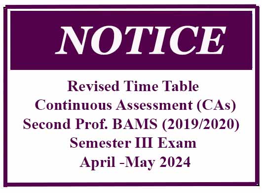 Revised Time Table Continuous Assessment (CAs)- Second Prof. BAMS (2019/2020)  Semester III Exam April -May 2024