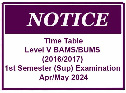 Time Table – Level V BAMS/BUMS (2016/2017) 1st Semester (Sup) Examination – Apr/May 2024