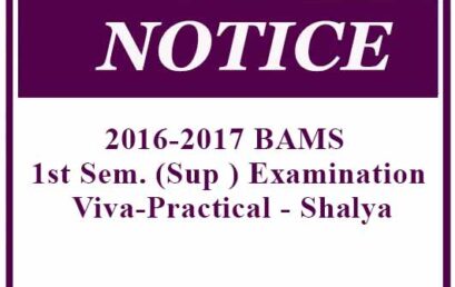 Notice – 2016-2017 BAMS 1st Sem. (Sup ) Examination Viva-Practical – Shalya