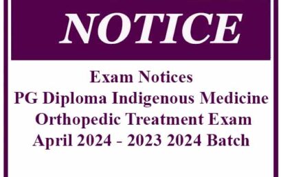 Exam Notices -PG Diploma Indigenous Medicine Orthopedic Treatment Exam – April 2024 – 2023 2024 Batch