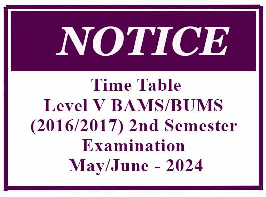 Time Table – Level V BAMS/BUMS (2016/2017) 2nd Semester Examination May/June – 2024