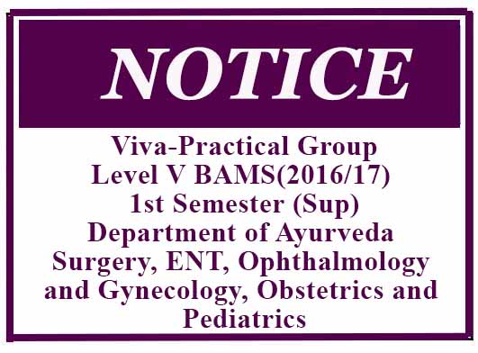 Viva-Practical Group- Level V BAMS(2016/17) 1st Semester (Sup) – Department of Ayurveda Surgery, ENT, Ophthalmology and Gynecology, Obstetrics and Pediatrics