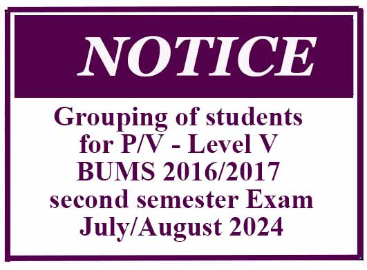 Grouping of students for P/V – Level V BUMS 2016/2017 second semester Examination-July/August 2024