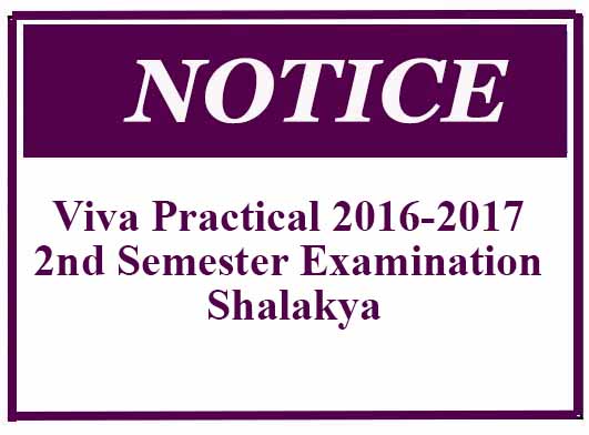 Notice – Viva Practical 2016-2017 2nd Semester Examination -Shalakya