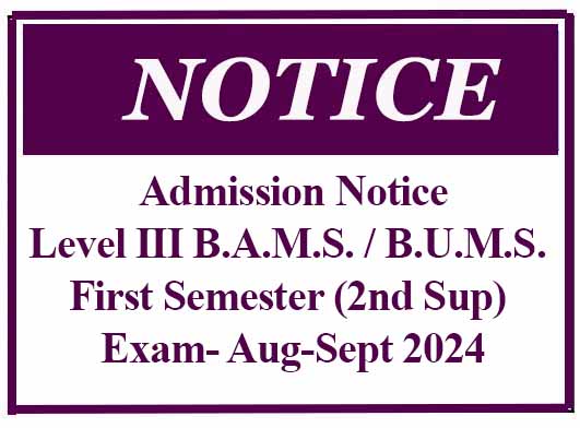 Admission Notice: Level III B.A.M.S. / B.U.M.S. First Semester (2nd Sup) Exam- Aug-Sept 2024