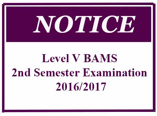 Notice – Level V BAMS 2nd Semester Examination 2016/2017