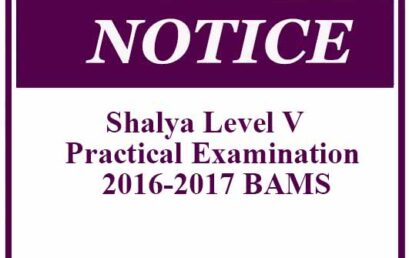 Notice – Shalya Level V  Practical Examination – 2016-2017 BAMS