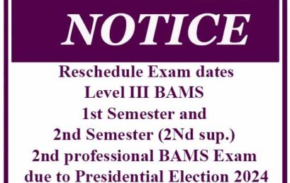 Reschedule Exam dates: Level III BAMS 1st Semester and 2nd Semester (2d sup.) 2nd professional BAMS Exam due to Presidential Election 2024