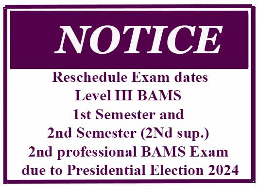 Reschedule Exam dates: Level III BAMS 1st Semester and 2nd Semester (2d sup.) 2nd professional BAMS Exam due to Presidential Election 2024