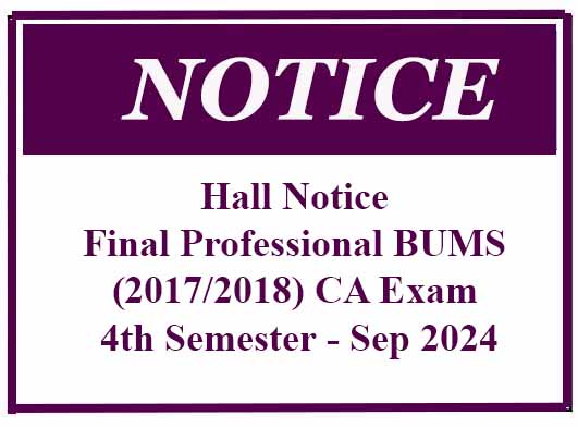 Hall Notice – Final Professional BUMS (2017/2018) CA Exam 4th Semester – Sep 2024