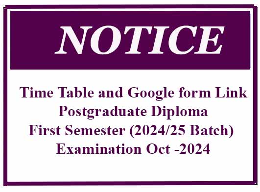 Time Table and Google form Link- Postgraduate Diploma-First Semester (2024/25 Batch) Examination Oct -2024