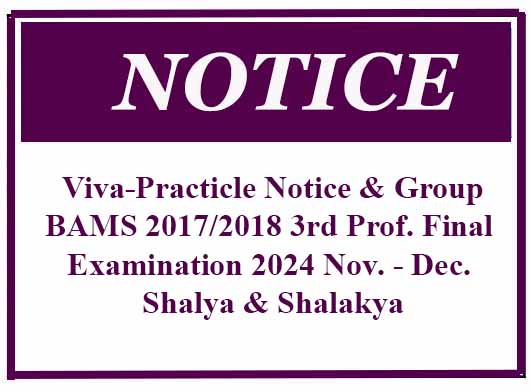 Viva-Practicle Notice & Group: BAMS 2017/2018 3rd Prof. Final Examination 2024 Nov. – Dec. Shalya & Shalakya