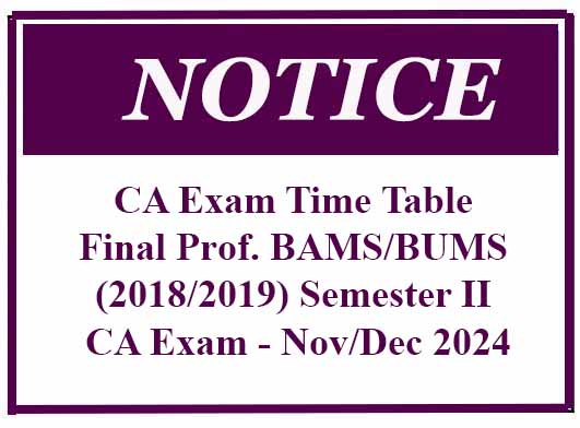 CA Exam Time Table – Final Prof. BAMS/BUMS (2018/2019) Semester II CA Exam – Nov/Dec 2024