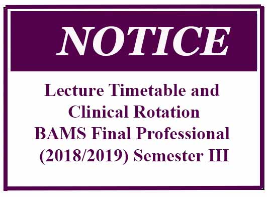 Lecture Timetable and Clinical Rotation: BAMS Final Professional (2018/2019) Semester III