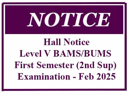 Hall Notice – Level V BAMS/BUMS First Semester (2nd Sup) Examination – Feb 2025