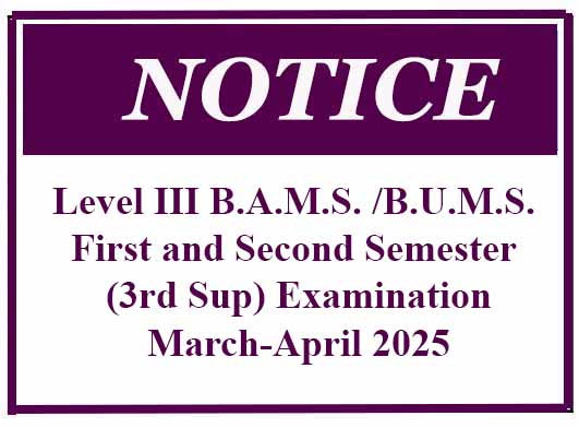 Level III B.A.M.S. /B.U.M.S. First and Second Semester (3rd Sup) Examination – March-April 2025