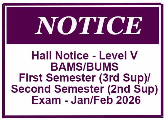 Hall Notice – Level V BAMS/BUMS First Semester (3rd Sup)/ Second Semester (2nd Sup) Exam – Jan/Feb 2026