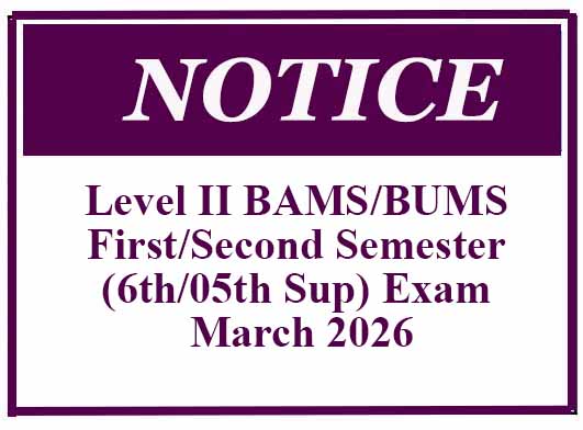 Notice : Level II BAMS/BUMS First/Second Semester (6th/05th Sup) Exam March 2026