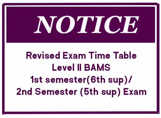 Revised Exam Time Table: Level II BAMS 1st semester(6th sup)/2nd Semester (5th sup) Exam